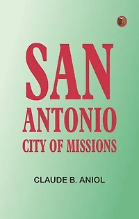 San Antonio: City of Missions