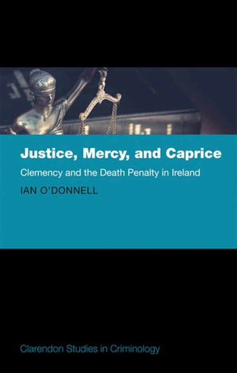 Justice, Mercy, and Caprice: Clemency the Death Penalty Ireland