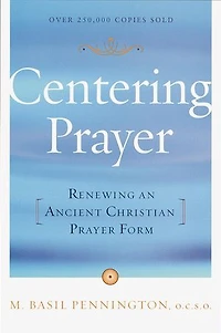 Centering Prayer: Renewing An Ancient Christian Prayer Form