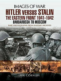 Hitler versus Stalin: The Eastern Front 1941–1942: Barbarossa to Moscow