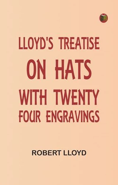 Lloyd's Treatise on Hats, with Twenty-Four Engravings