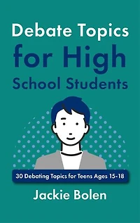 Debate Topics for High School Students: 30 Debating Topics for Teens Ages 15-18
