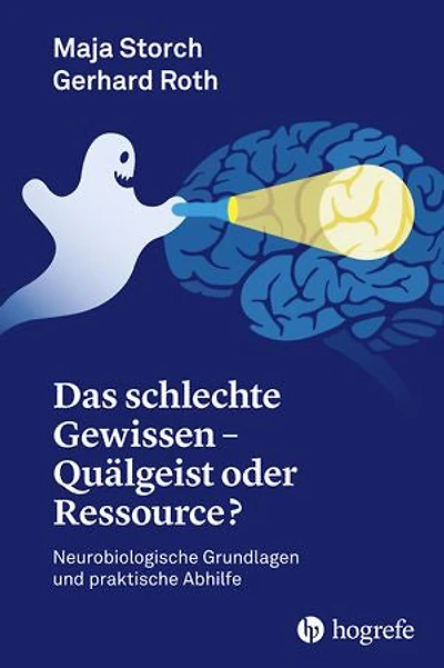 Das schlechte Gewissen - Quälgeist oder Ressource?: Neurobiologische Grundlagen und praktische Abhilfe