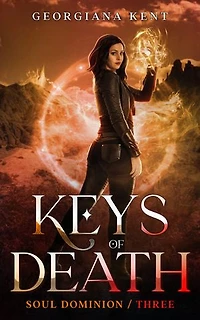 Keys of Death: An Urban Fantasy Romance of Time Travel, Demons, and Found Family (Soul Dominion Book Three)