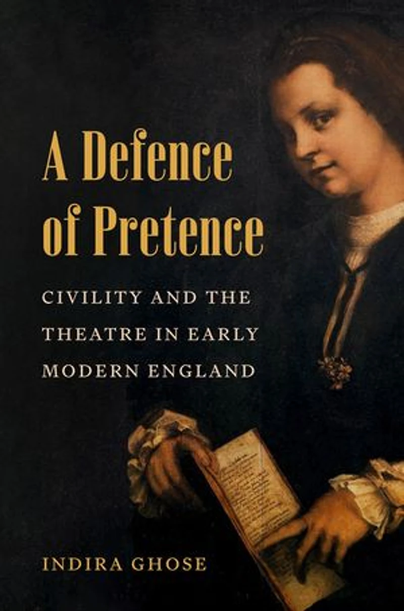 A Defence of Pretence: Civility and the Theatre Early Modern England