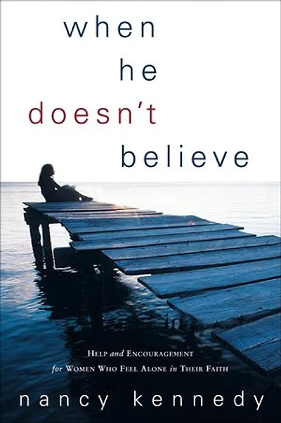 When He Doesn't Believe: Help And Encouragement For Women Who Feel Alone Their Faith