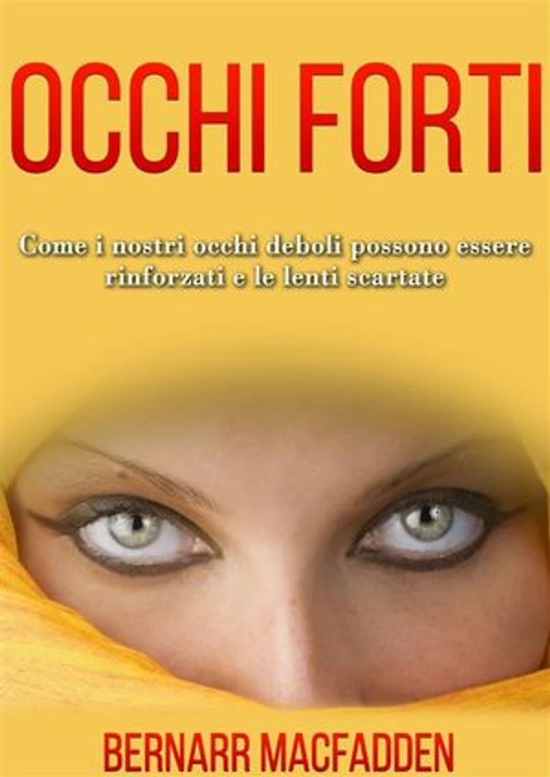 Occhi Forti - Come i nostri occhi possono essere rinforzati e le lenti scartate