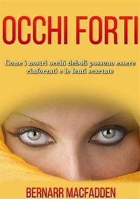 Occhi Forti - Come i nostri occhi possono essere rinforzati e le lenti scartate