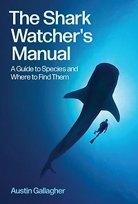 The Shark Watcher's Manual: A Guide to Species and Where Find Them
