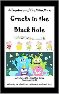 Cracks in the Black Hole: Adventures of the Miso Mice, #5