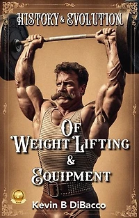 History and Evolution of Weightlifting and Equipment