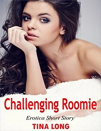 Challenging Roomie: Erotica Short Story