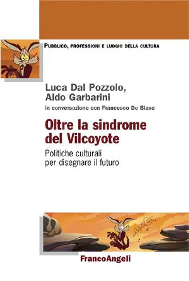 Oltre la sindrome del Vilcoyote.: Politiche culturali per disegnare il futuro