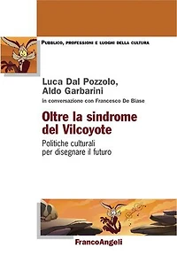 Oltre la sindrome del Vilcoyote.: Politiche culturali per disegnare il futuro
