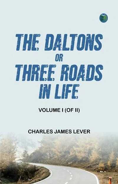 The Daltons; Or, Three Roads In Life. Volume I (of II)