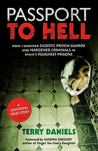 Passport to Hell: How I Survived Sadistic Prison Guards and Hardened Criminals in Spain's Toughest Prisons