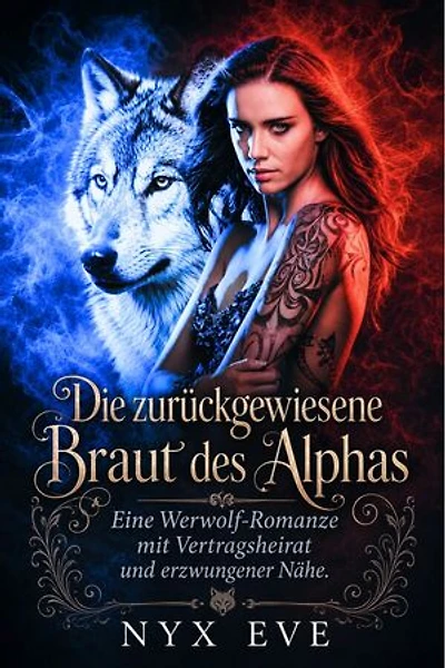 Die zurückgewiesene Braut des Alphas: Eine Werwolf-Romanze mit Vertragsheirat und erzwungener Nähe