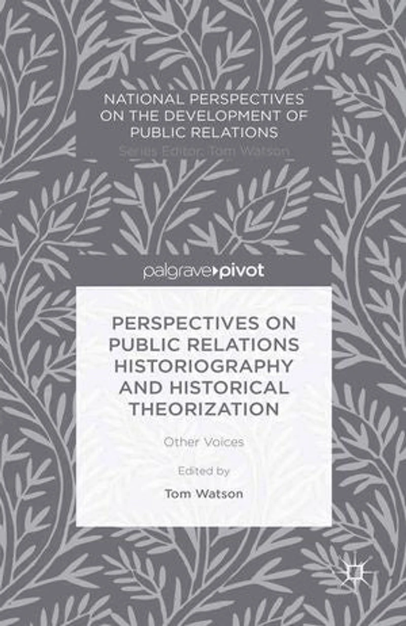 Perspectives on Public Relations Historiography and Historical Theorization: Other Voices