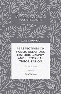 Perspectives on Public Relations Historiography and Historical Theorization: Other Voices
