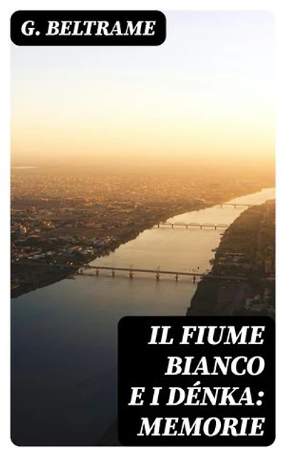 Il fiume Bianco e i Dénka: Memorie