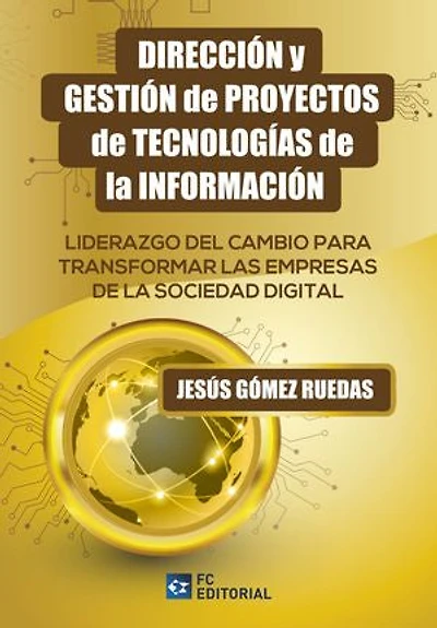 Dirección y gestión de proyectos de tecnologías de la información: Liderazgo del cambio para transformar las Empresas de la Sociedad Digita