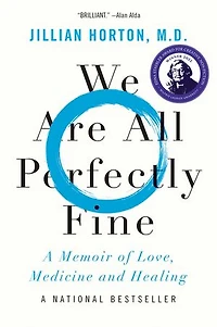 We Are All Perfectly Fine: A Memoir of Love, Medicine and Healing