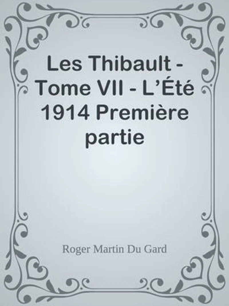 Les Thibault - Tome VII - L’Été 1914 Première partie
