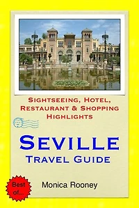 Seville, Spain Travel Guide - Sightseeing, Hotel, Restaurant & Shopping Highlights (Illustrated)