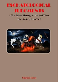 Eschatological Judgments: A New Black Theology of the End Times Black Divinity Series Vol 2: Black Divinity Series, #2
