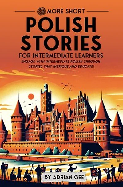 69 More Short Polish Stories for Intermediate Learners: Engage with Intermediate Polish Through Stories That Intrigue and Educate!