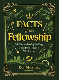 Facts of the Fellowship: 99 Obscure Lord Rings from Tolkien's Middle-earth
