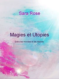 Magies et Utopies: Entre les mondes et les réalités