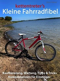 kettentreter's Kleine Fahrradfibel: Kompaktwissen für Einsteiger, Kaufberatung, Wartung, Tipps & Tricks