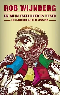 En mijn tafelheer is Plato: een filosofische kijk op de actualiteit