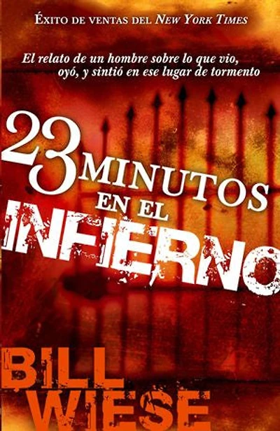 23 Minutos En El Infierno: Relato De Un Hombre Sobre Lo Que Vio, Oyó, Y Sintió Ese Lugar Tormento