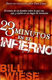 23 Minutos En El Infierno: Relato De Un Hombre Sobre Lo Que Vio, Oyó, Y Sintió Ese Lugar Tormento