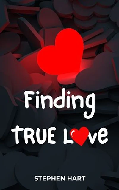 FINDING TRUE LOVE: Discovering the Path to Lasting Happiness and Fulfillment