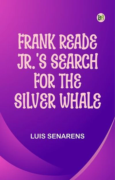 Frank Reade Jr.'s Search for the Silver Whale