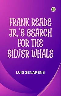 Frank Reade Jr.'s Search for the Silver Whale