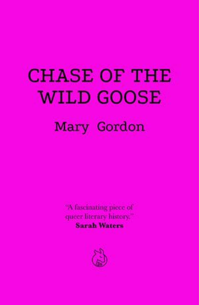 Chase Of The Wild Goose: The Story of Lady Eleanor Butler and Miss Sarah Ponsonby, Known as the Ladies of Llangollen