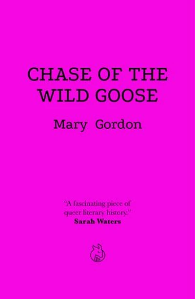 Chase Of The Wild Goose: The Story of Lady Eleanor Butler and Miss Sarah Ponsonby, Known as the Ladies of Llangollen