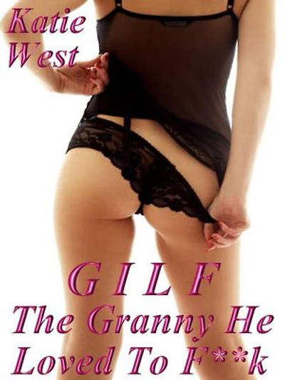 GILF - The Granny He Loved to F**k