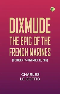 Dixmude: The epic of the French marines (October 17-November 10, 1914)