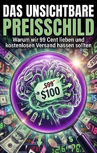 Unsichtbare Preisschild: Warum wir 99 Cent lieben und kostenlosen Versand hassen sollten