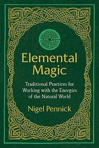 Elemental Magic: Traditional Practices For Working With The Energies Of Natural World