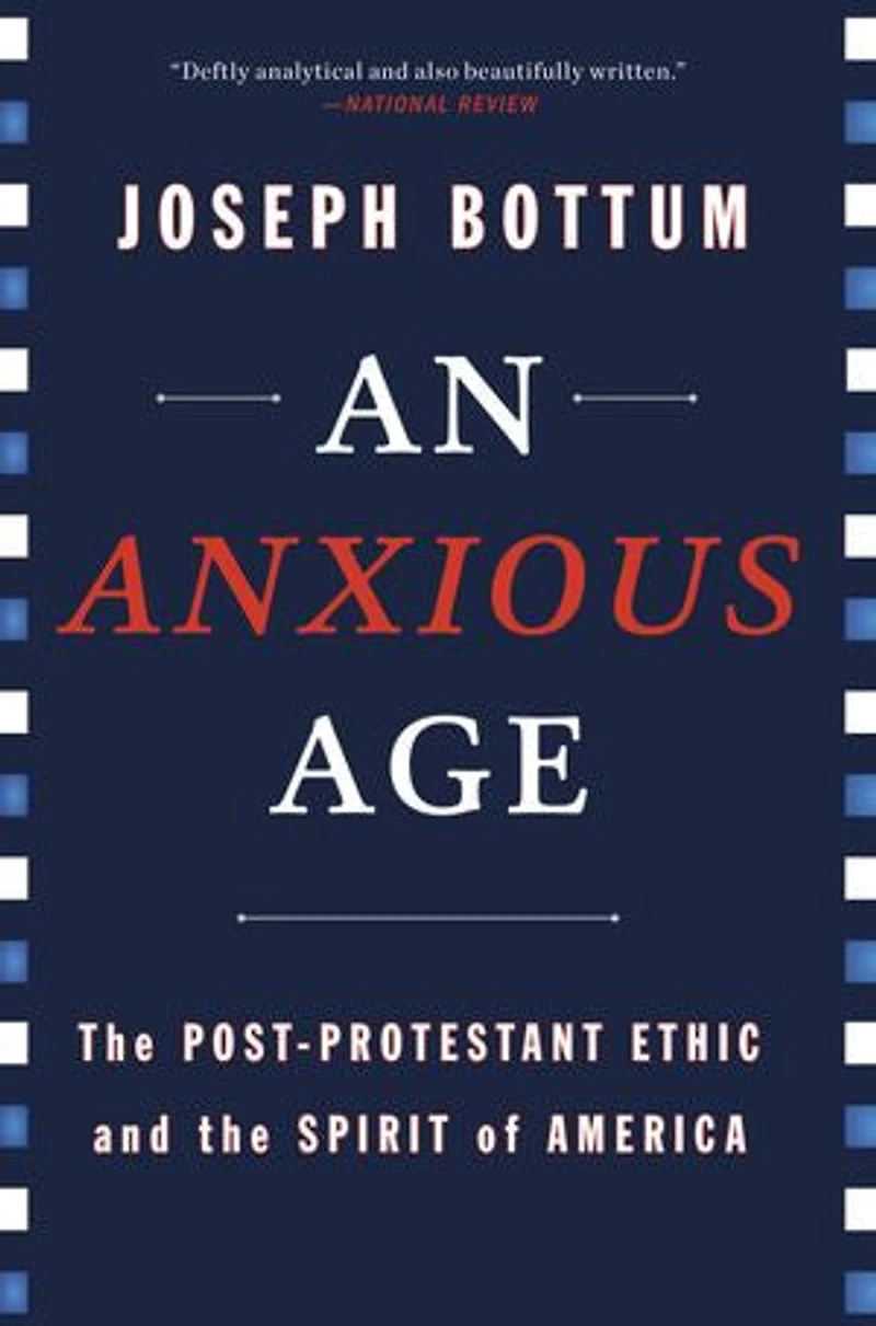 An Anxious Age: The Post-Protestant Ethic and the Spirit of America