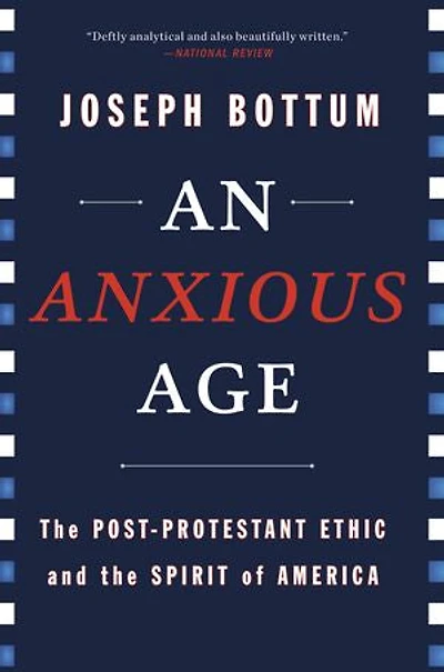 An Anxious Age: The Post-Protestant Ethic and the Spirit of America