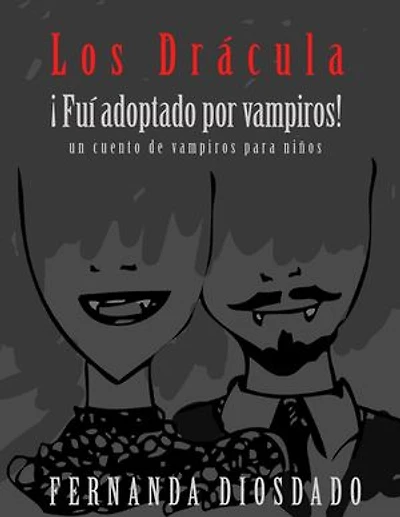 Los Drácula ¡fui adoptado por vampiros! : un cuento de vampiros para niños