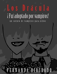 Los Drácula ¡fui adoptado por vampiros! : un cuento de vampiros para niños
