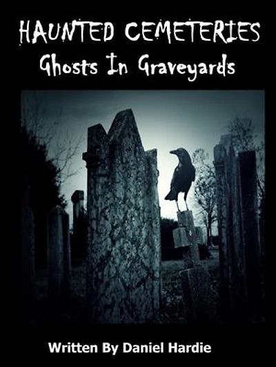 Haunted Cemeteries: Ghosts In Graveyards